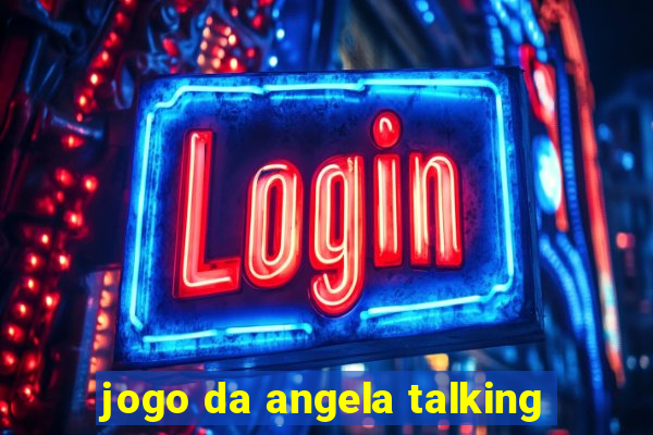 jogo da angela talking